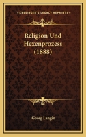 Religion Und Hexenprozess (1888) 1160245584 Book Cover