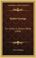 Stefan George: Ein Fuhrer Zu Seinem Werke (1908) 1145775284 Book Cover