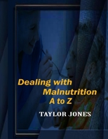 Dealing with Malnutriction A to Z: General Treatments for Malnutrition B0CH23XWKW Book Cover