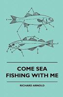 Come Sea Fishing with Me Come Sea Fishing with Me 1445511916 Book Cover