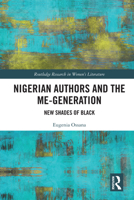 Nigerian Authors and the Me-Generation: New Shades of Black (Routledge Research in Women's Literature) 1032872950 Book Cover