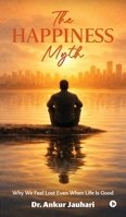 The Happiness Myth: Why We Feel Lost Even When Life Is Good B0GTYN1C11 Book Cover