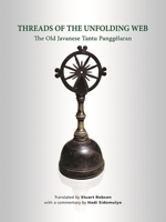 Threads of the Unfolding Web: The Old Javanese Tantu Panggelaran 9814881996 Book Cover