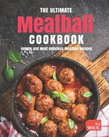 The Ultimate Meatball Cookbook: Unique and Most Delicious Meatball Recipes B09GTJFKS8 Book Cover