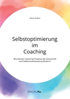 Selbstoptimierung im Coaching. Wie können Coaching-Prozesse die Autonomie und Selbstverantwortung fördern? (German Edition) 3963550619 Book Cover