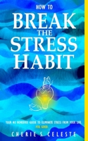 How To Break the Stress Habit: Your No Nonsense Guide To Eliminate Stress From Your Life. For Good. null Book Cover