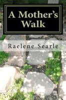 A Mother's Walk: The ABC's of Mothering from the Father's Garden 1467921637 Book Cover