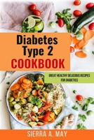 Diabetes Type 2 Cookbook: Great Healthy Delicious Recipes For Diabetics 1702916170 Book Cover