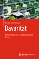 Building Bayern - Bavarität: Wie Architektur und Baukultur zur Bewältigung von Krisen beitragen können 3662681889 Book Cover