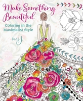 Coloring with Bari J.: Make Something Beautiful 1942021712 Book Cover