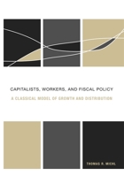 Capitalists, Workers, and Fiscal Policy: A Classical Model of Growth and Distribution 0674031679 Book Cover