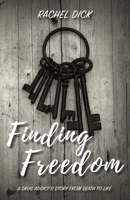 Finding Freedom: A Drug Addict's Story from Death to Life 0578701650 Book Cover