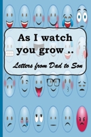 As I watch you grow: Letters to My Son Lined Journal - Keepsake Notebook for Dads, Step-Dads, GrandDads to record the different stages of their boys life as he grows. -emoji 1703946928 Book Cover
