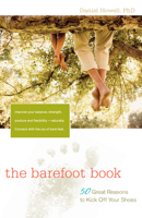 The Barefoot Book: 50 Great Reasons to Kick Off Your Shoes 0897935543 Book Cover