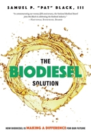The Biodiesel Solution: How Biodiesel is making a difference for our future 1599328496 Book Cover