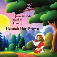 If Jesus Was My Teacher Letter J: If Jesus Was My Teacher Letter J 1088201458 Book Cover