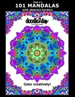 101 MANDALAS with abstract borders. Adult coloring book with many exciting doodles to explore! Book # 2: Color Creatively! B08KH3R1PP Book Cover