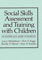 Social Skills Assessment and Training with Children: An Empirically Based Handbook (Applied Clinical Psychology) 148990350X Book Cover