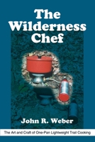 The Wilderness Chef: The Art and Craft of One-Pan Lightweight Trail Cooking 059521505X Book Cover