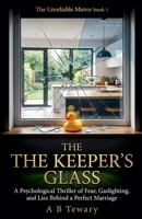 The Keeper's Glass: A Psychological Thriller of Fear, Gaslighting, and Lies Behind a Perfect Marriage (The Unreliable Mirror) B0H3837SM1 Book Cover