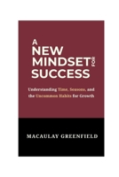 A NEW MINDSET FOR SUCCESS: Understanding Time and Season and the Uncommon Habit for Growth B0C47TCCQ4 Book Cover