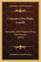 Concours Des Poids Lourds: Versailles, 1897 Rapport De La Commission. (1897) 1161039503 Book Cover