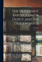 The Huguenot Bartholomew Dupuy and his Descendants; Volume 2 1015953395 Book Cover