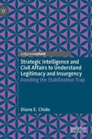 Strategic Intelligence and Civil Affairs to Understand Legitimacy and Insurgency: Avoiding the Stabilization Trap 3030209768 Book Cover