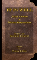 It is Well Faith's Estimate of Afflictive Dispensations: by the Late Rev. John Hill B08P3SX89B Book Cover