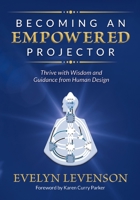 Becoming an Empowered Projector: Thrive with Wisdom and Guidance from Human Design 1951694856 Book Cover
