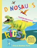 Dinosaurs Coloring And Activity Book For Kids: Amazing Dinosaurs Activities Book Including Coloring, Dot-to-Dots & Spot the Difference for Boys and Girls Ages 4-8, 5-7, 8-12 / Coloring Fun and Interes 8249285727 Book Cover