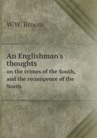 An Englishman's Thoughts on the Crimes of the South, and the Recompence of the North 1172491488 Book Cover