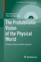 The Probabilistic Vision of the Physical World: A Point of View of Earth Sciences (Lecture Notes in Geosystems Mathematics and Computing) 3031882679 Book Cover