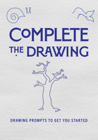 Complete the Drawing: Drawing Prompts to Get You Started 0785839283 Book Cover