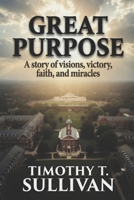 Great Purpose: A story of visions, victory, faith, and miracles (The Modern Miracles Series) B0HBVGRMXV Book Cover