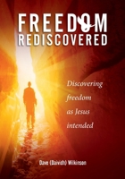 Freedom Rediscovered: Discovering freedom as Jesus intended (None) 1763522709 Book Cover