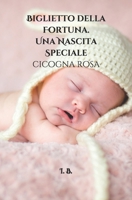 BIGLIETTO DELLA FORTUNA. Una Nascita speciale: cicogna rosa: Biglietto per la nascita - Biglietto per il beb�- Biglietto di congratulazioni mamma e beb� - Biglietto della Fortuna - Originale 1656629240 Book Cover