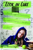 Look in Luke: A Practical Guide to Memorizing the Chapter Themes in the Book of Luke 1693883562 Book Cover
