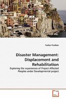 Disaster Management: Displacement and Rehabilitation: Exploring the experiences of Project Affected Peoples under Developmental project 3639292863 Book Cover