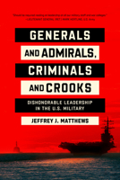 Generals and Admirals, Criminals and Crooks: Dishonorable Leadership in the U.S. Military 026820652X Book Cover