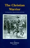 The Christian Warrior: Wrestling With Sin, Satan, the World and the Flesh (Puritan Writings) 1481857711 Book Cover