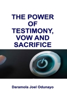 The Power of Testimony, Vow and Sacrifice B0BQNHPTR1 Book Cover