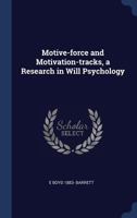 Motive-Force and Motivation-Tracks, a Research in Will Psychology 1014584698 Book Cover