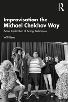 Improvisation the Michael Chekhov Way: Active Exploration of Acting Techniques 1032422882 Book Cover