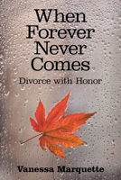 When Forever Never Comes: Divorce With Honor 1973667835 Book Cover