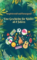 Eine inspirierende und bewegende Geschichte für Kinder ab 8 Jahren: 10 inspirierende Geschichten über Wachstum, Mut und die Entwicklung zu einem besseren Ich (German Edition) B0H2GYQ485 Book Cover