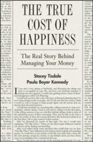 The True Cost of Happiness: The Real Story Behind Managing Your Money 0470139064 Book Cover