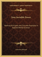 Your Invisible Power: Working Principles and Concrete Examples in Applied Mental Science 1564598896 Book Cover