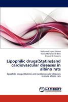 Lipophilic drugs(Statins)and cardiovascular diseases in albino rats: lipophilic drugs (Statins) and cardiovascular diseases in male albino rats 3659130737 Book Cover
