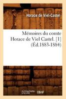 Ma(c)Moires Du Comte Horace de Viel Castel. [1] (A0/00d.1883-1884) 2012587542 Book Cover